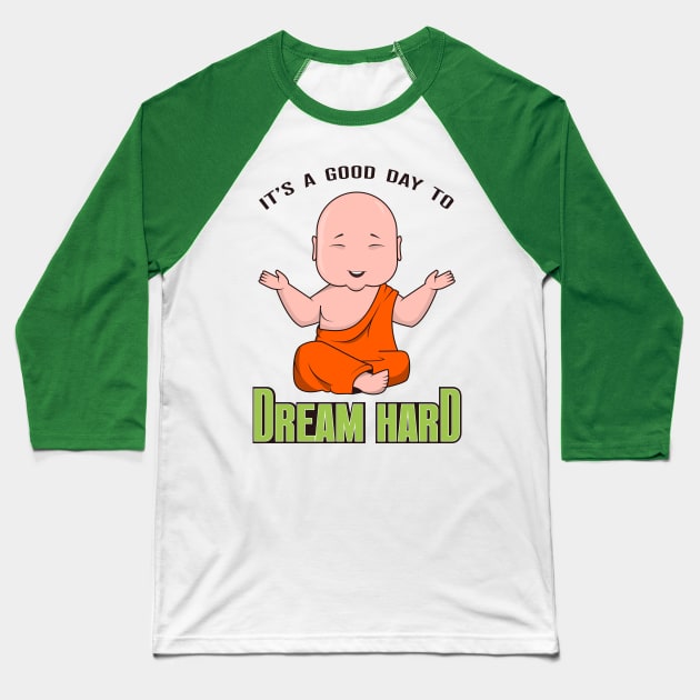 Good day to Dream Hard Baseball T-Shirt by deemleuk